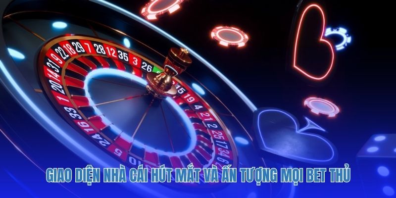 Giao diện nhà cái hút mắt và ấn tượng mọi bet thủ