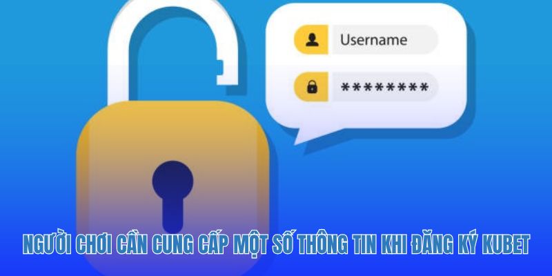 Người chơi cần cung cấp một số thông tin khi đăng ký Kubet