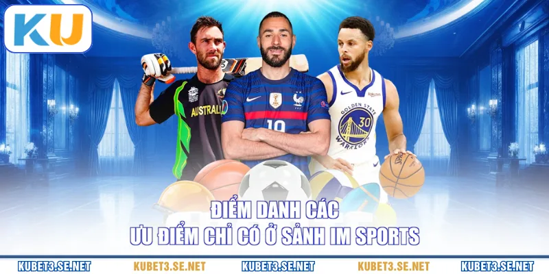 Điểm danh các ưu điểm chỉ có ở sảnh IM Sports