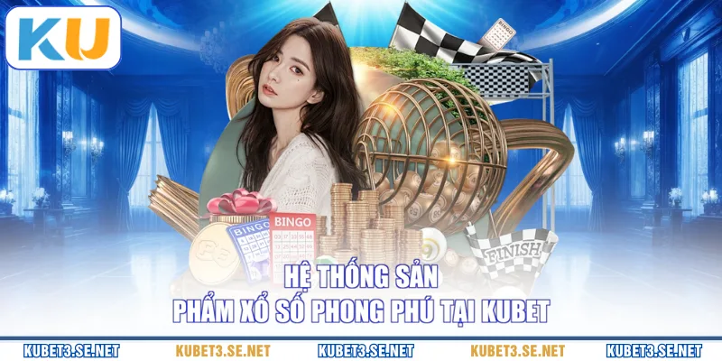 Hệ thống sản phẩm xổ số phong phú tại KUBET