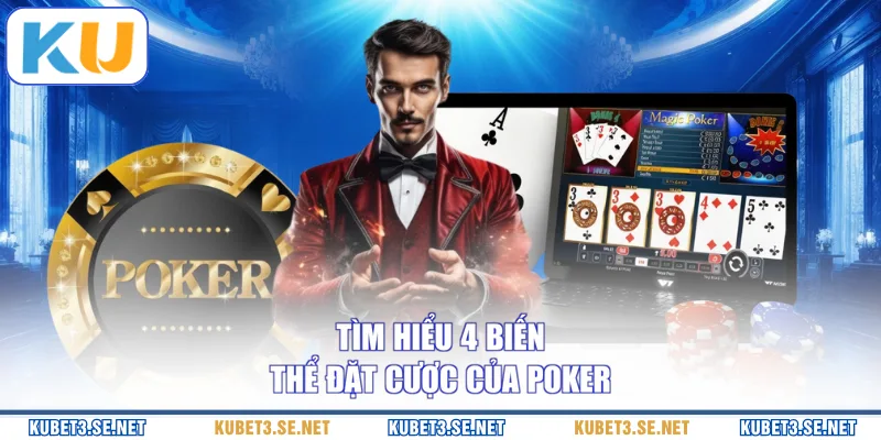 Tìm hiểu 4 biến thể đặt cược của Poker